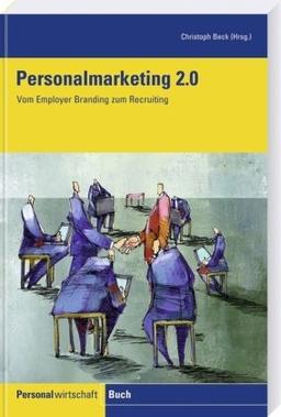 Personalmarketing 2.0: Vom Employer Branding zum Recruiting