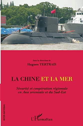 La Chine et la mer : sécurité et coopération régionale en Asie orientale et du Sud-Est