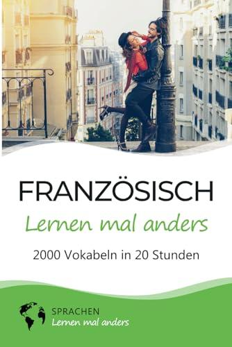 Französisch lernen mal anders - 2000 Vokabeln in 20 Stunden: Spielend einfach Vokabeln lernen mit einzigartigen Merkhilfen und Gedächtnistraining für Anfänger und Wiedereinsteiger