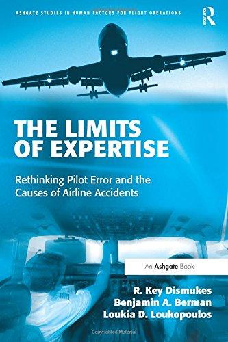 The Limits of Expertise: Rethinking Pilot Error and the Causes of Airline Accidents (Ashgate Studies in Human Factors for Flight Operations)