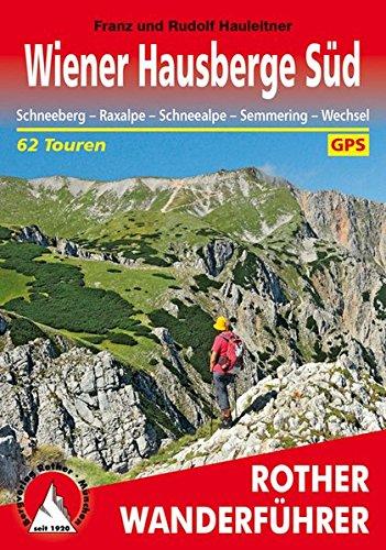 Wiener Hausberge Süd: Schneeberg - Raxalpe - Schneealpe - Semmering - Wechsel. 62 Touren. Mit GPS-Daten. (Rother Wanderführer)