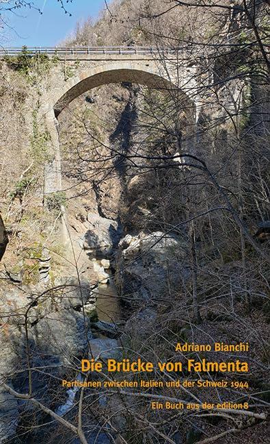 Die Brücke von Falmenta: Partisanen zwischen Italien und der Schweiz 1944