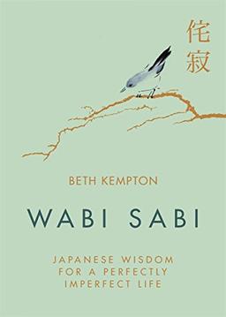 Wabi Sabi: Japanese Wisdom for a Perfectly Imperfect Life