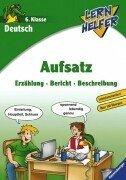 Lernhelfer: Deutsch: Aufsatz (6. Klasse): Erzählung, Bericht, Beschreibung