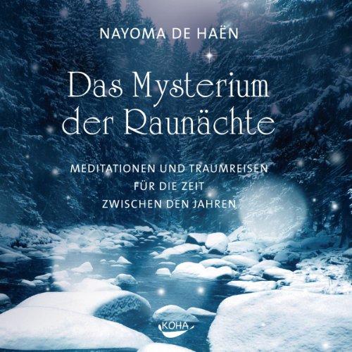 Das Mysterium der Raunächte: Meditationen und Traumreisen für die Zeit zwischen den Jahren