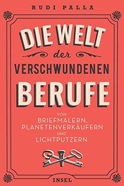 Die Welt der verschwundenen Berufe: Von Briefmalern, Planetenverkäufern und Lichtputzern (insel taschenbuch)