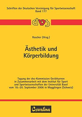 Ästhetik und Körperbildung: Tagung der dvs-Kommission Gerätturnen in Zusammenarbeit mit dem Institut für Sport und Sportwissenschaften der Universität ... Deutschen Vereinigung für Sportwissenschaft)