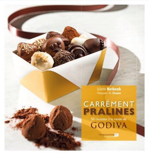 Carrément pralines : 50 recettes à la mode de Godiva