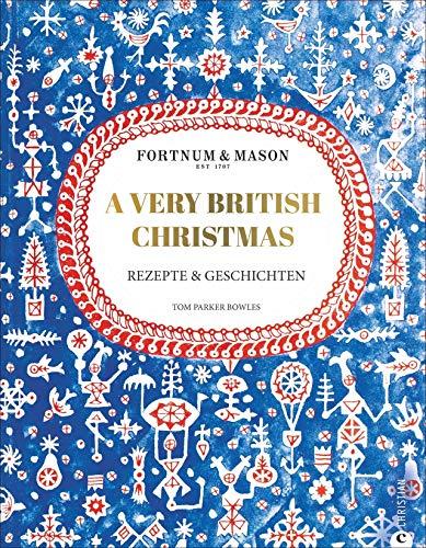 Fortnum & Mason: A Very British Christmas. Rezepte und Geschichten. Ein edles und sinnliches Kochbuch für ein authentisches englisches Weihnachtsfest. 111 Rezepte für Advent und Weihnachten.