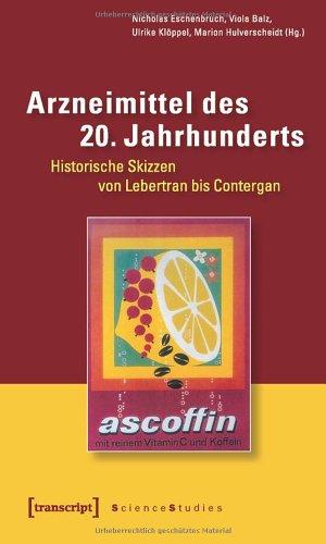 Arzneimittel des 20. Jahrhunderts: 13 historische Skizzen von Lebertran bis Contergan