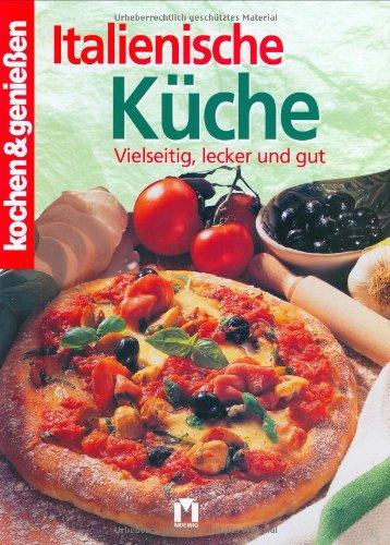 Kochen und genießen. Italienische Küche. Vielseitig, lecker und gut