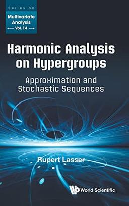 Harmonic Analysis on Hypergroups: Approximation and Stochastic Sequences (Series on Multivariate Analysis, Band 14)