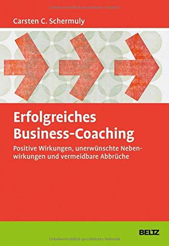 Erfolgreiches Business-Coaching: Positive Wirkungen, unerwünschte Nebenwirkungen und vermeidbare Abbrüche