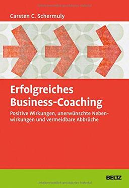 Erfolgreiches Business-Coaching: Positive Wirkungen, unerwünschte Nebenwirkungen und vermeidbare Abbrüche