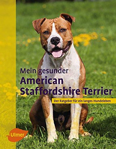 Mein gesunder American Staffordshire Terrier: Der Ratgeber für ein langes Hundeleben