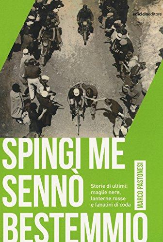 Spingi me sennò bestemmio. Storie di ultimi: maglie nere, lanterne rosse e fanalini di coda (Miti dello sport)