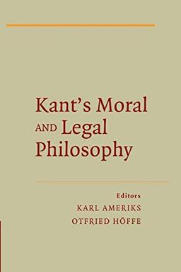 Kant's Moral and Legal Philosophy (The German Philosophical Tradition)