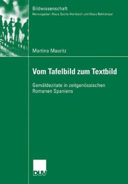 Vom Tafelbild zum Textbild: Gemäldezitate in zeitgenössischen Romanen Spaniens (Bildwissenschaft, Band 13)