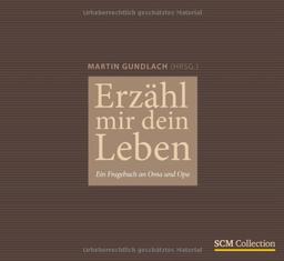 Erzähl mir dein Leben: Ein Fragebuch an Oma und Opa