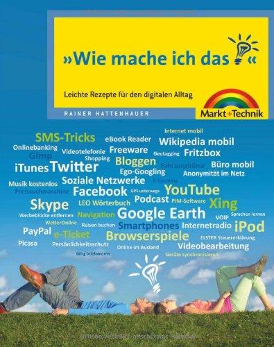 Wie mach ich das - farbig, verständlich, unterhaltsam: Leichte Rezepte für den digitalen Alltag (Sonstige Bücher M+T)