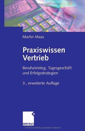 Praxiswissen Vertrieb: Berufseinstieg, Tagesgeschäft und Erfolgsstrategien