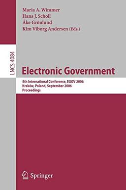 Electronic Government: 5th International Conference, EGOV 2006, Krakow, Poland, September 4-8, 2006, Proceedings (Lecture Notes in Computer Science, Band 4084)