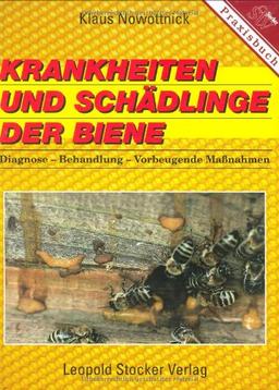 Krankheiten und Schädlinge der Biene: Diagnose - Behandlung - Vorbeugende Massnahmen