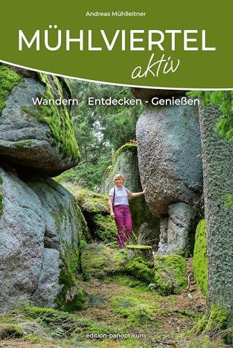 Mühlviertel Aktiv: Wandern - Entdecken - Genießen