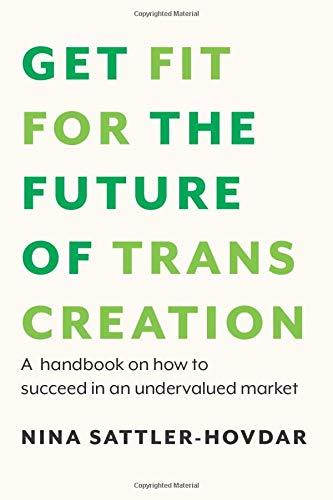 GET FIT FOR THE FUTURE OF TRANSCREATION: A handbook on how to succeed in an undervalued market