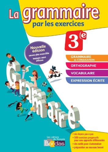 La grammaire par les exercices 3e : cahier d'exercices