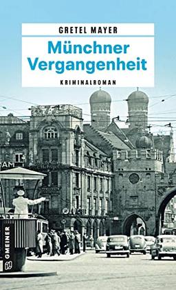 Münchner Vergangenheit: Kriminalroman (Kriminalbeamte Korbinian Hilpert und Siegfried Breitner) (Zeitgeschichtliche Kriminalromane im GMEINER-Verlag)