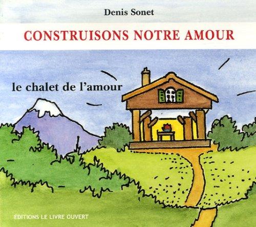 Construisons notre amour : le chalet de l'amour