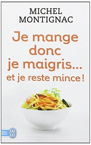 Je mange donc je maigris... : et je reste mince !