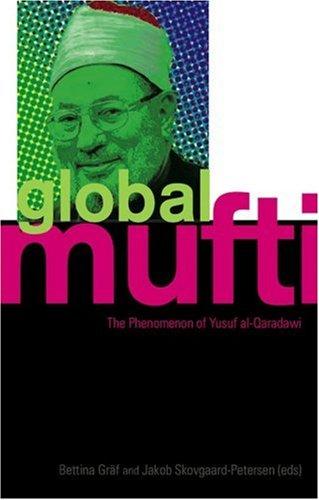 Global Mufti: The Phenomenon of Yusuf Al-Qaradawi