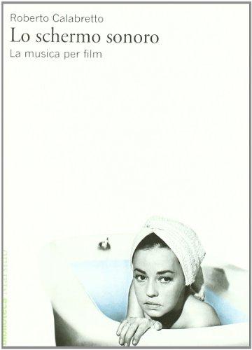 Lo schermo sonoro. La musica per film (Biblioteca)