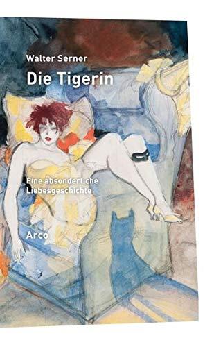 Die Tigerin: Eine absonderliche Liebesgeschichte Mit einem Essay von Alban Nikolai Herbst