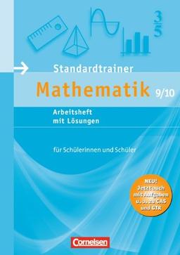 Standardtrainer Mathematik: 9./10. Schuljahr - Arbeitsheft mit eingelegten Musterlösungen - Neubearbeitung: Mit Aufgaben zu CAS und GTR