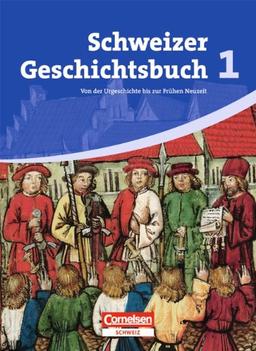 Schweizer Geschichtsbuch: Band 1 - Von der Urgeschichte bis zur Frühen Neuzeit: Schülerbuch