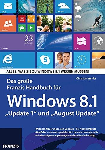 Das Große Franzis Handbuch für Windows 8.1 "Update 1" und "August Update": Alles, was Sie zu Windows 8.1 wissen müssen!