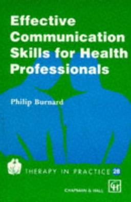 Effective Communication Skills for Health Professionals (Therapy in Practice Series, 28, Band 28)