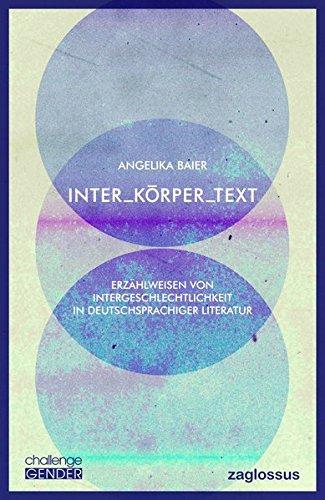 Inter_Körper_Text: Erzählweisen von Intergeschlechtlichkeit in deutschsprachiger Literatur (challenge GENDER / Aktuelle Herausforderungen der ... challenges of_within Gender Theory)