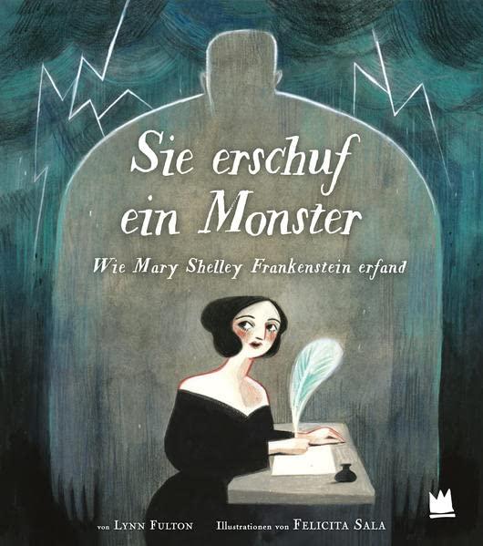 Sie erschuf ein Monster: Wie Mary Shelley Frankenstein erfand