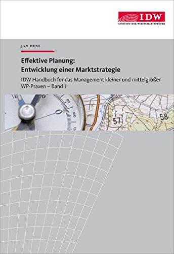 IDW Handbuch für das Management kleiner und mittelgroßer WP-Praxen / IDW Handbuch für das Management kleiner und mittelgroßer WP-Praxen: Band 1: Effektive Planung: Entwicklung einer Marktstrategie