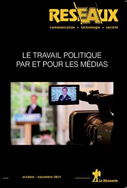 Réseaux, n° 187. Le travail politique par et pour les médias