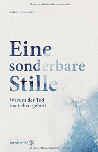 Eine sonderbare Stille - Warum der Tod ins Leben gehört