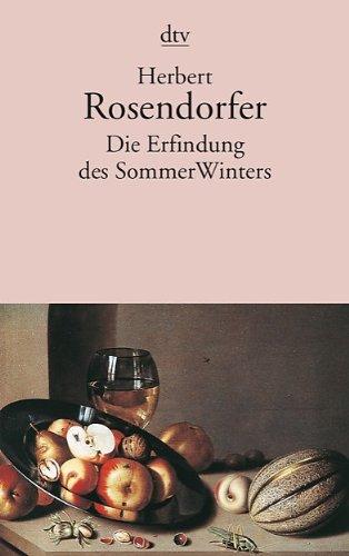 Die Erfindung des SommerWinters: Neue Erzählungen, Gedichte, Glossen und Aufsätze