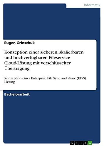 Konzeption einer sicheren, skalierbaren und hochverfügbaren Fileservice Cloud-Lösung mit verschlüsselter Übertragung: Konzeption einer Enterprise File Sync and Share (EFSS) Lösung