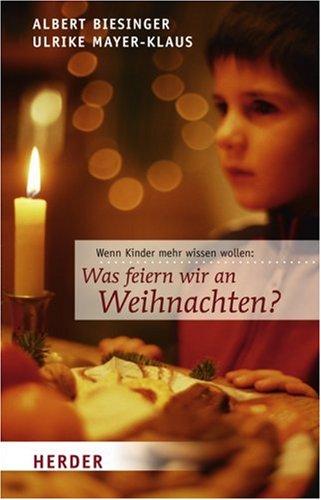 Was feiern wir an Weihnachten?: Wenn Kinder mehr wissen wollen