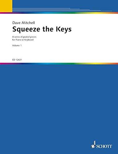 Squeeze the Keys: Eine Reihe von Originalstücken unterschiedlichen Schwierigkeitsgrads. Mit Improvisations- und Kompositionsvorschlägen. Vol. 1. Klavier (auch 4-hd.) oder Keyboard.