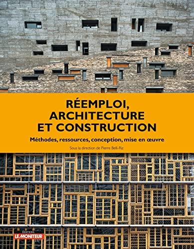 Réemploi, architecture et construction : méthodes, ressources, conception, mise en oeuvre